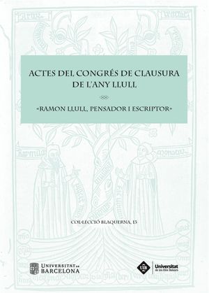 ACTES DEL CONGRÉS DE CLAUSURA DE L'ANY LLULL «RAMON LLULL, PENSADOR I ESCRIPTOR»