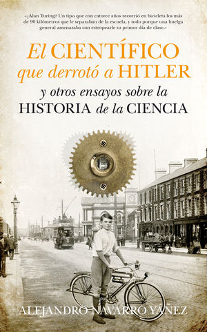 CIENTÍFICO QUE DERROTÓ A HITLER Y OTROS ENSAYOS SOBRE LA HISTORIA DE LA CIENCIA