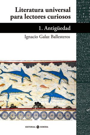 LITERATURA UNIVERSAL PARA LECTORES CURIOSOS. 1. ANTIGÜEDAD