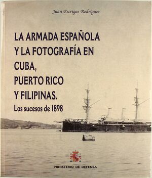 LA ARMADA ESPAÑOLA Y LA FOTOGRAFÍA EN CUBA, PUERTO RICO Y FILIPINAS