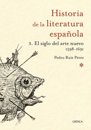 EL SIGLO DEL ARTE NUEVO 1598-1691 - HISTORIA DE LA LITERATURA ESPAÑOLA 3