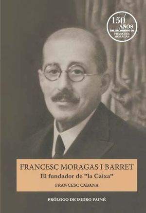 FRANCESC MORAGAS Y BARRET. EL FUNDADOR