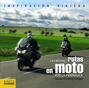 LAS MEJORES RUTAS EN MOTO POR LA PENÍNSULA. ESPAÑA, PIRINEOS Y PORTUGAL